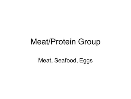 Meat/Protein Group Meat, Seafood, Eggs. Nutrition Excellent source of complete proteins B vitamins, phosphorus, iron, zinc Fatty fish are good sources.