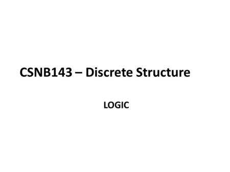 CSNB143 – Discrete Structure LOGIC. Learning Outcomes Student should be able to know what is it means by statement. Students should be able to identify.