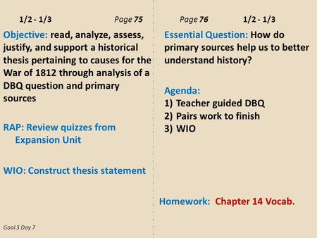 1/2 - 1/3Page 75 Page 76 1/2 - 1/3 Objective: read, analyze, assess, justify, and support a historical thesis pertaining to causes for the War of 1812.