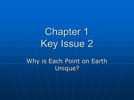 Chapter 1 Key Issue 2 Why is Each Point on Earth Unique?