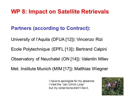 WP 8: Impact on Satellite Retrievals University of l’Aquila (DFUA [12]): Vincenzo Rizi Ecole Polytechnique (EPFL [13]): Bertrand Calpini Observatory of.