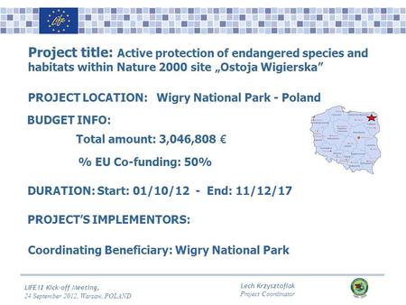 Lech Krzysztofiak Project Coordinator LIFE1 1 Kick-off Meeting, 24 September 2012, Warsaw, POLAND Project title: Active protection of endangered species.