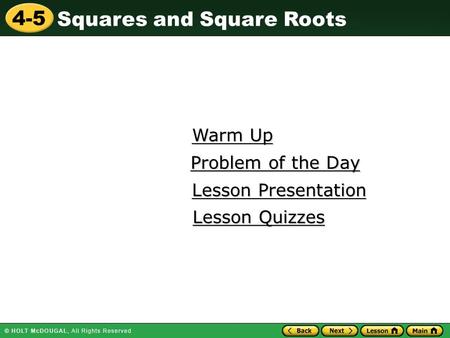 Squares and Square Roots 4-5 Warm Up Warm Up Lesson Presentation Lesson Presentation Problem of the Day Problem of the Day Lesson Quizzes Lesson Quizzes.