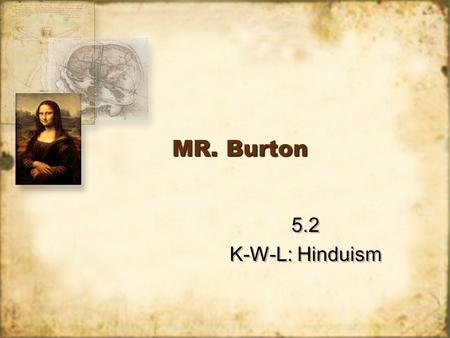 MR. Burton 5.2 K-W-L: Hinduism 5.2 K-W-L: Hinduism.