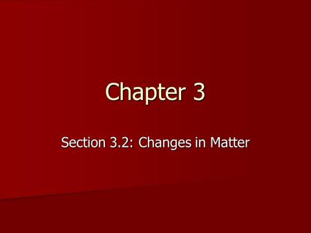 Section 3.2: Changes in Matter