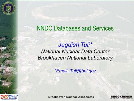 Jag Tuli Vienna Nov 10-11, 2008 NNDC Databases and Services Jagdish Tuli* National Nuclear Data Center Brookhaven National Laboratory *