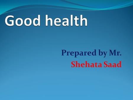 Prepared by Mr. Shehata Saad. Introduction Some young people do not have any sports and all the time tends to eat too much food, this affects his health.