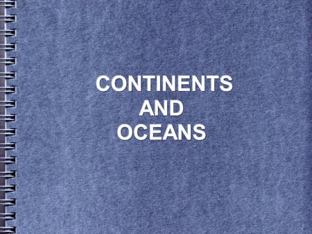 CONTINENTS AND OCEANS.