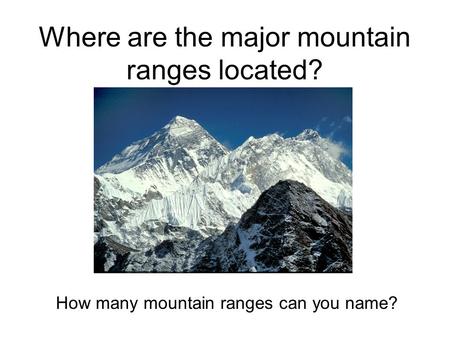 Where are the major mountain ranges located? How many mountain ranges can you name?