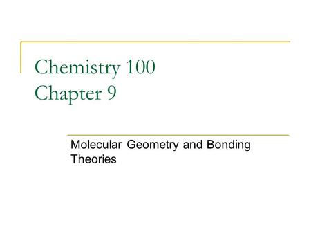 Chemistry 100 Chapter 9 Molecular Geometry and Bonding Theories.