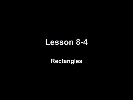 Lesson 8-4 Rectangles.