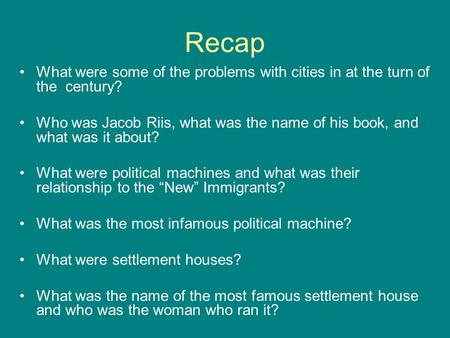 Recap What were some of the problems with cities in at the turn of the century? Who was Jacob Riis, what was the name of his book, and what was it about?
