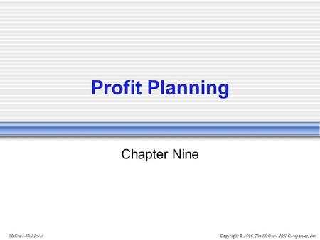 Copyright © 2006, The McGraw-Hill Companies, Inc.McGraw-Hill/Irwin Profit Planning Chapter Nine.