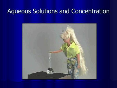 Aqueous Solutions and Concentration. A. Definitions Solution - homogeneous mixture Solution - homogeneous mixture Solvent - present in greater amount.