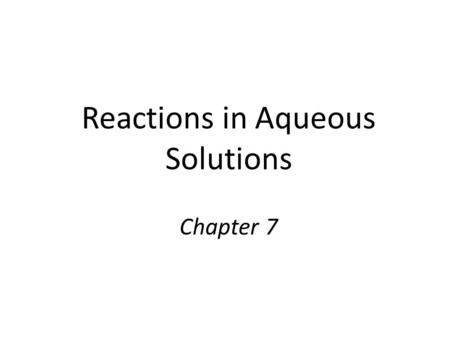 Reactions in Aqueous Solutions Chapter 7. Synthesis – 1 product Decomposition – 1 reactant Single displacement – 1 element & 1 compound react to produce.