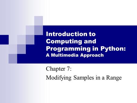 Introduction to Computing and Programming in Python: A Multimedia Approach Chapter 7: Modifying Samples in a Range.