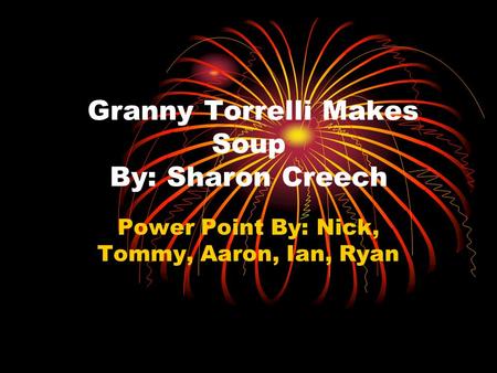 Granny Torrelli Makes Soup By: Sharon Creech