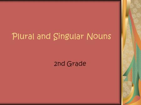 Plural and Singular Nouns 2nd Grade Plural Nouns A plural form of a noun names more than one. It usually ends with s or es.