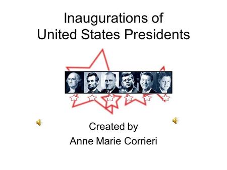 Inaugurations of United States Presidents Created by Anne Marie Corrieri.