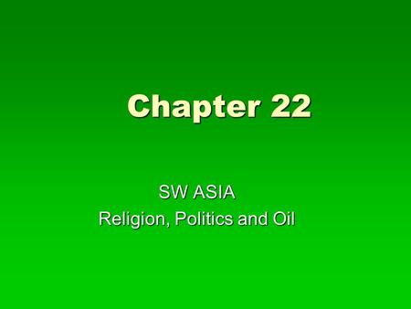 Chapter 22 SW ASIA Religion, Politics and Oil. 3 Religions in SW Asia  Islam (Muslims) One God, Allah Muhammad messenger of Allah  Judaism (Jews) Monotheism.