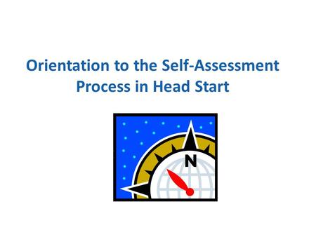 Orientation to the Self-Assessment Process in Head Start.
