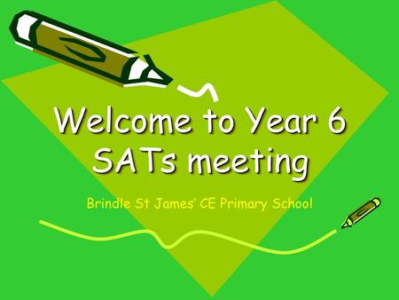 Welcome to Year 6 SATs meeting Brindle St James’ CE Primary School.