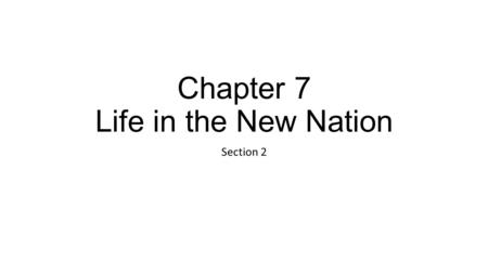 Chapter 7 Life in the New Nation Section 2. Learning Targets I can describe the spirit of improvement in American society during the early 1800s, including.