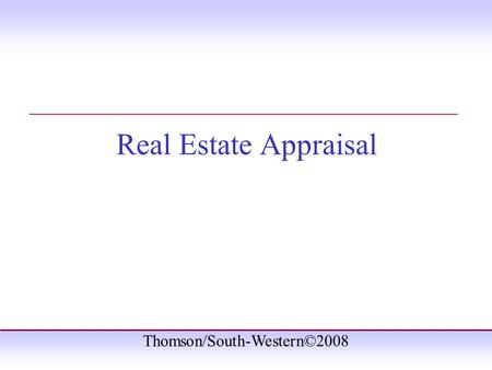 Thomson/South-Western©2008 Real Estate Appraisal _______________________________________.