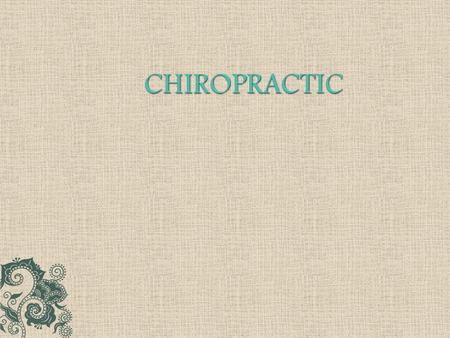 Chiropractic:  “Cheir” means hand and Praktikos means practical in Greek language.  These two words together mean “done by hand.”  It is the third.