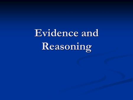 Evidence and Reasoning