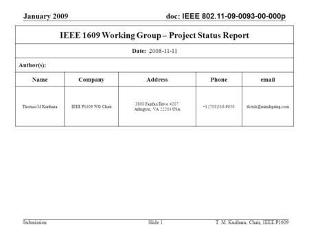 January 2009 T. M. Kurihara, Chair, IEEE P1609Slide 1 doc: IEEE 802.11-09-0093-00-000p Submission IEEE 1609 Working Group – Project Status Report Date: