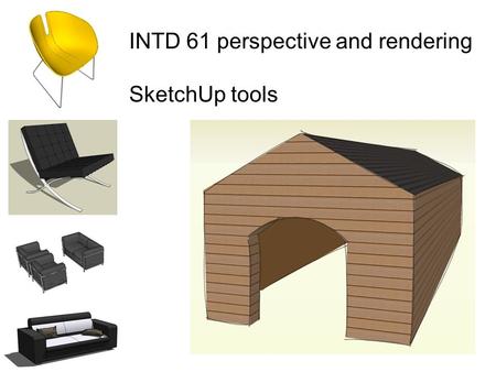 INTD 61 perspective and rendering SketchUp tools.