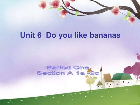 Unit 6 Do you like bananas 1.Learn these words and be able to say, read and write these words: orange(s), banana(s), strawberry, strawberries, pear(s),