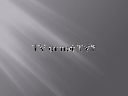 TV or not TV?.