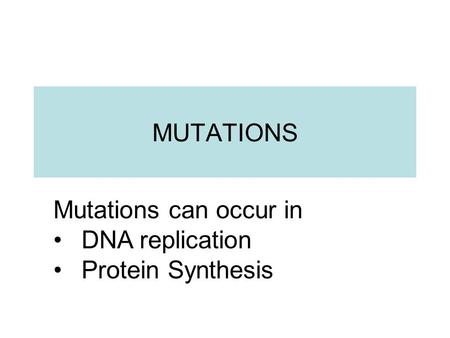 MUTATIONS Mutations can occur in DNA replication Protein Synthesis.