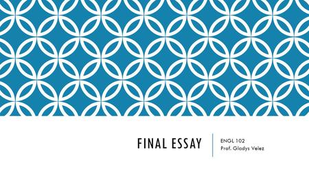 FINAL ESSAY ENGL 102 Prof. Gladys Velez. INSTRUCTIONS Write a 2 page minimum essay.  2 pages minimum  Double space  Letter time new roman 12  Margin.
