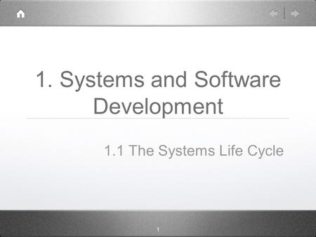 1 1. Systems and Software Development 1.1 The Systems Life Cycle.