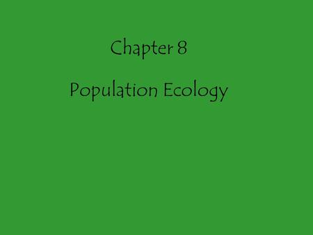 Chapter 8 Population Ecology. They were over- hunted to the brink of extinction by the early 1900’s and are now making a comeback. Core Case Study: Southern.