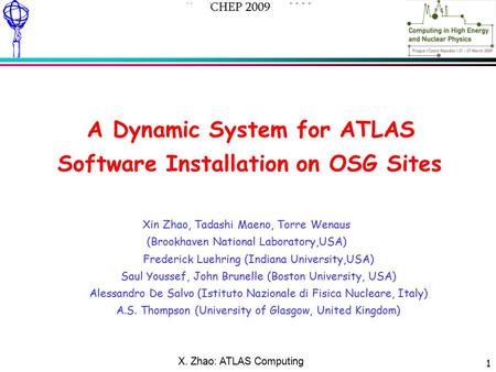 My Name: ATLAS Computing Meeting – NN Xxxxxx 2009 1 A Dynamic System for ATLAS Software Installation on OSG Sites Xin Zhao, Tadashi Maeno, Torre Wenaus.