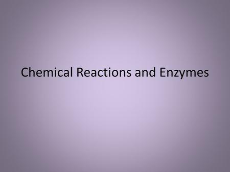 Chemical Reactions and Enzymes. What is a Chemical Reaction? A process occurs when molecules interact to produce new chemical compounds Examples: CH 4.