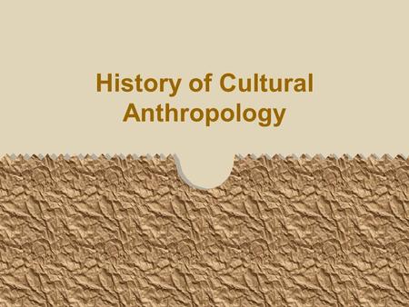 History of Cultural Anthropology. Western Science 1500 Europe in isolation Supernatural explanations explained everything Exploration of world caused.