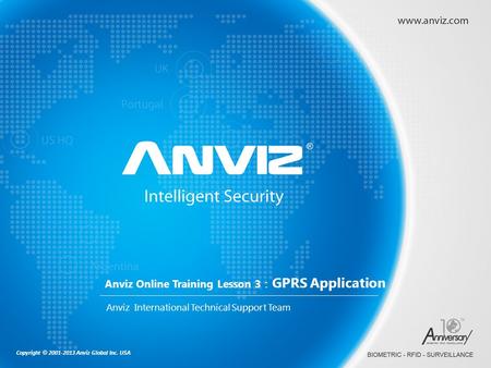 Copyright © 2001-2013 Anviz Global Inc. USA Anviz Online Training Lesson 3 ： GPRS Application Anviz International Technical Support Team.