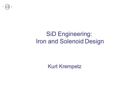 SiD Engineering: Iron and Solenoid Design Kurt Krempetz (Layer 5) (Layer 1) VXD.