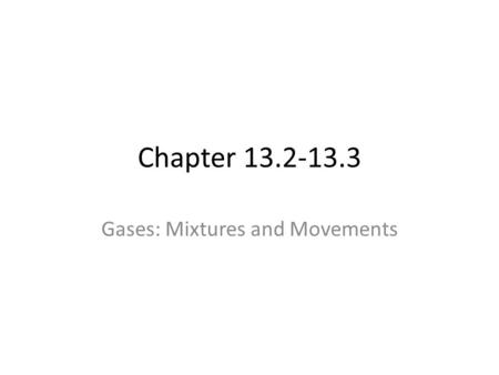 Chapter 13.2-13.3 Gases: Mixtures and Movements. The surface of a latex balloon has tiny pores through which gas particles can pass. The rate at which.