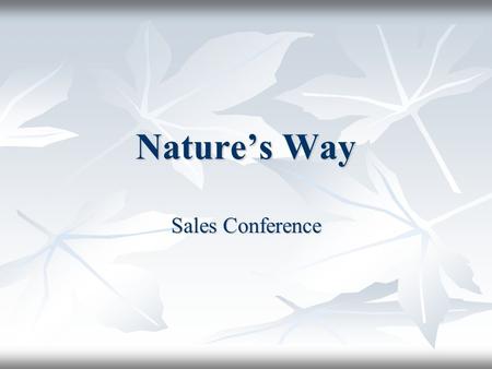 Nature’s Way Sales Conference. Conference Agenda 2002 Sales by Region 2002 Sales by Region 2003 Sales Projections 2003 Sales Projections New Products.