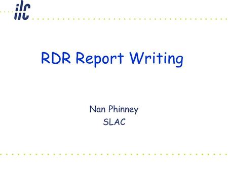 RDR Report Writing Nan Phinney SLAC. 7/20/06 VLCW06 Global Design Effort 2 GLC Report Working model is the 2003 GLC Report ch 4-7