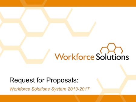 Request for Proposals: Workforce Solutions System 2013-2017.