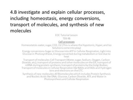 4.B investigate and explain cellular processes, including homeostasis, energy conversions, transport of molecules, and synthesis of new molecules EOC Tutorial.
