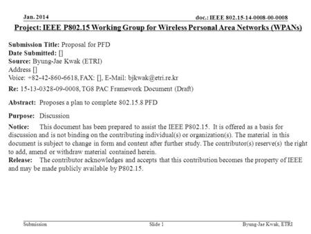 Doc.: IEEE 802.15-14-0008-00-0008 Submission Jan. 2014 Byung-Jae Kwak, ETRISlide 1 Project: IEEE P802.15 Working Group for Wireless Personal Area Networks.