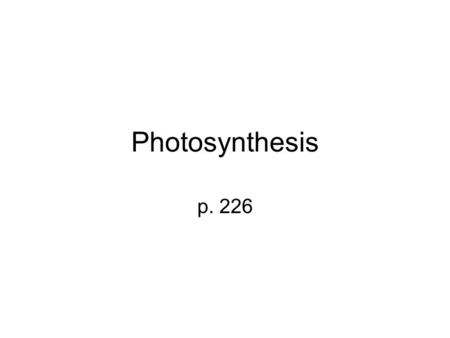 Photosynthesis p. 226. Energy – Living things must obtain and use energy, even when at rest. Where does that energy come from? 8.1 Energy and Life.
